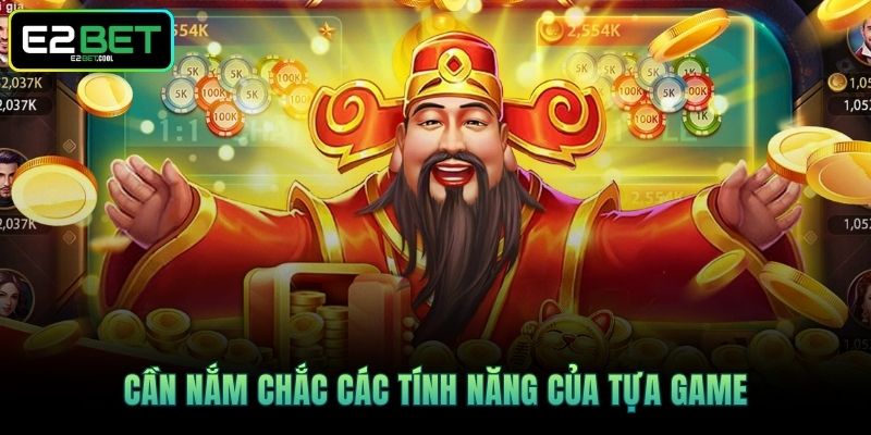 Cần nắm chắc các tính năng của tựa game