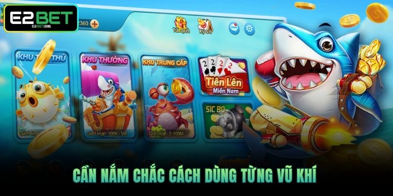 Mẹo Bắn Cá - Cách Để Cùng E2BET Chinh Phục Đại Dương Xanh 3 Cần nắm chắc cách dùng từng vũ khí