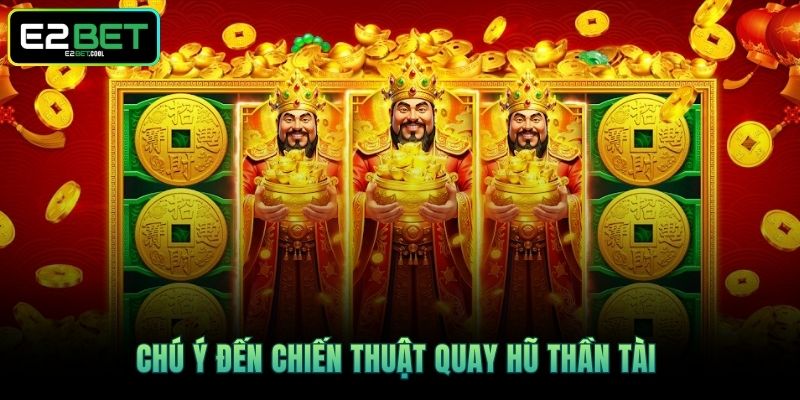Chú ý đến chiến thuật quay hũ Thần Tài 