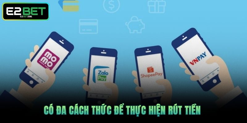 Có đa cách thức để thực hiện rút tiền 