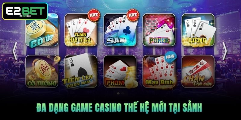 EVO Casino Và Trải Nghiệm Cá Cược Trực Tuyến Đẳng Cấp Tại E2BET 3 Đa dạng game Casino thế hệ mới tại sảnh