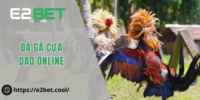 Đá Gà Cựa Dao Online Và Những Trận Chiến Sinh Tử Đầy Kịch Tính Tại E2BET 1 đá gà cựa dao online