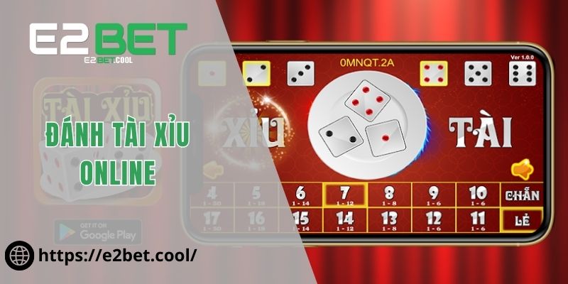 Đánh Tài Xỉu Online Và Những Bí Quyết Chinh Phục Xúc Xắc Tại E2BET 1 Đánh Tài Xỉu online