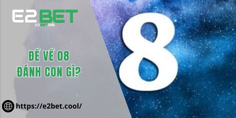 Đề về 08 đánh con gì?