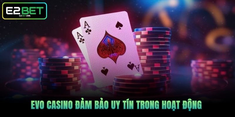 EVO Casino Và Trải Nghiệm Cá Cược Trực Tuyến Đẳng Cấp Tại E2BET 2 EVO Casino đảm bảo uy tín trong hoạt động