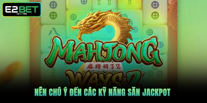 Nên chú ý đến các kỹ năng săn Jackpot 
