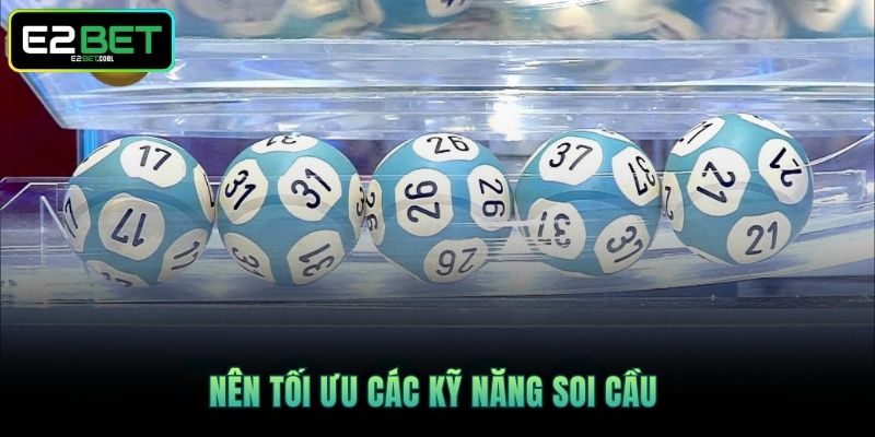 Soi Cầu Xổ Số - Cách Để Giải Mã Những Con Số Vàng Cùng E2BET 3 Nên tối ưu các kỹ năng soi cầu