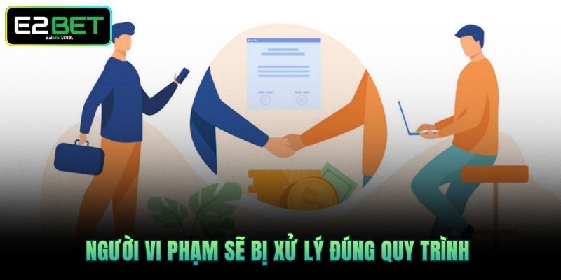 Điều Khoản Điều Kiện Về Mọi Hoạt Động Giải Trí Tại E2BET 4 Người vi phạm sẽ bị xử lý đúng quy trình