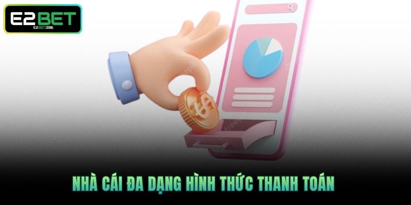 Nạp Tiền E2BET Và Những Quy Trình Giao Dịch An Toàn Nhất 3 Nhà cái đa dạng hình thức thanh toán