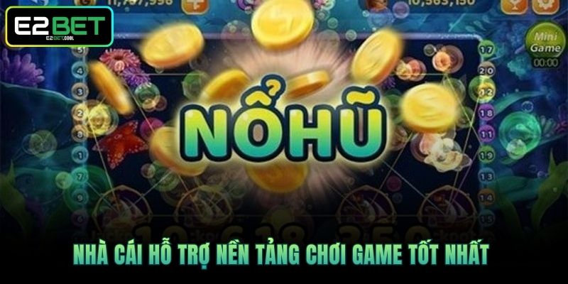 Nổ Hũ Jackpot Và Những Vòng Quay May Mắn Đỉnh Cao Tại E2BET 3 Nhà cái hỗ trợ nền tảng chơi game tốt nhất