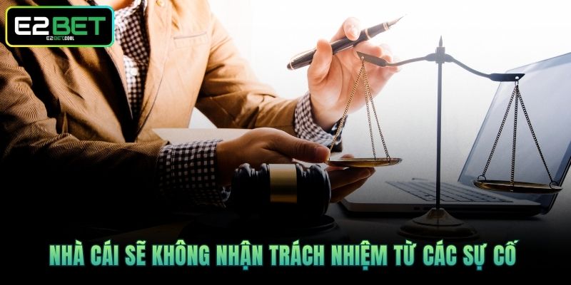 Miễn Trừ Trách Nhiệm Và Những Quy Tắc Pháp Lý Tại E2BET 3 Nhà cái sẽ không nhận trách nhiệm từ các sự cố