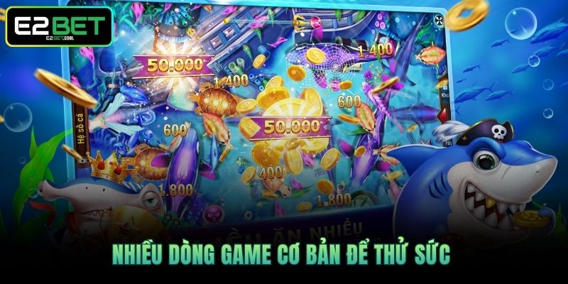 Nhiều dòng game cơ bản để thử sức 