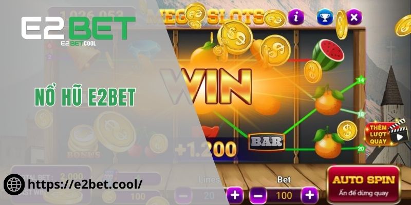 Nổ Hũ E2BET | Đỉnh Cao Quay Thưởng Nhận Quà Khủng 1 Nổ Hũ E2BET
