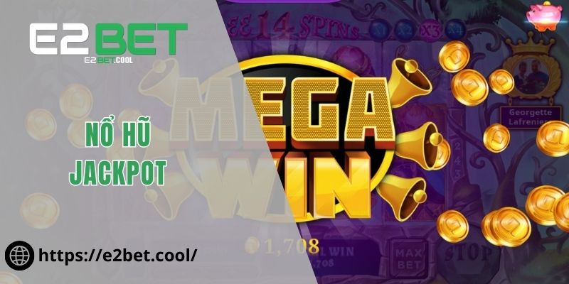 Nổ Hũ Jackpot Và Những Vòng Quay May Mắn Đỉnh Cao Tại E2BET 1 Nổ Hũ Jackpot
