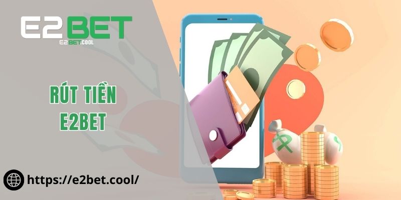 Rút tiền E2BET