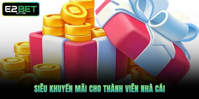 E2BET 18 Siêu khuyến mãi cho thành viên nhà cái