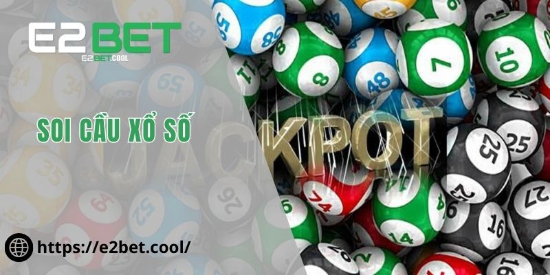 Soi Cầu Xổ Số - Cách Để Giải Mã Những Con Số Vàng Cùng E2BET 1 Soi cầu xổ số