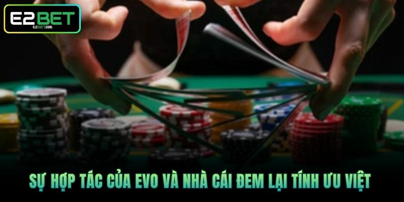 EVO Casino Và Trải Nghiệm Cá Cược Trực Tuyến Đẳng Cấp Tại E2BET 4 Sự hợp tác của EVO và nhà cái đem lại tính ưu Việt