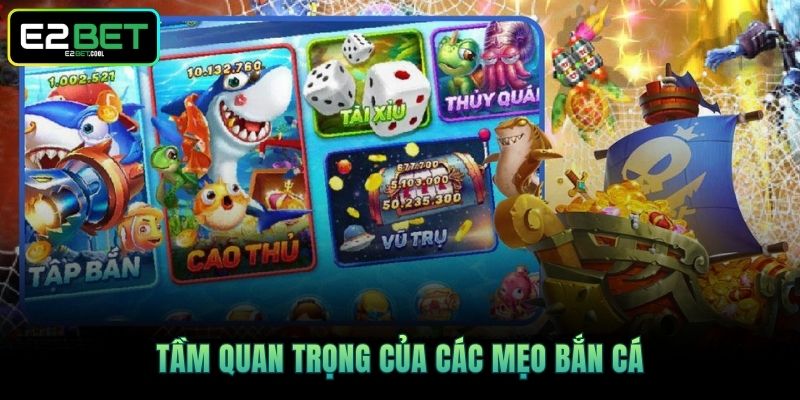 Mẹo Bắn Cá - Cách Để Cùng E2BET Chinh Phục Đại Dương Xanh 2 Tầm quan trọng của các mẹo bắn cá