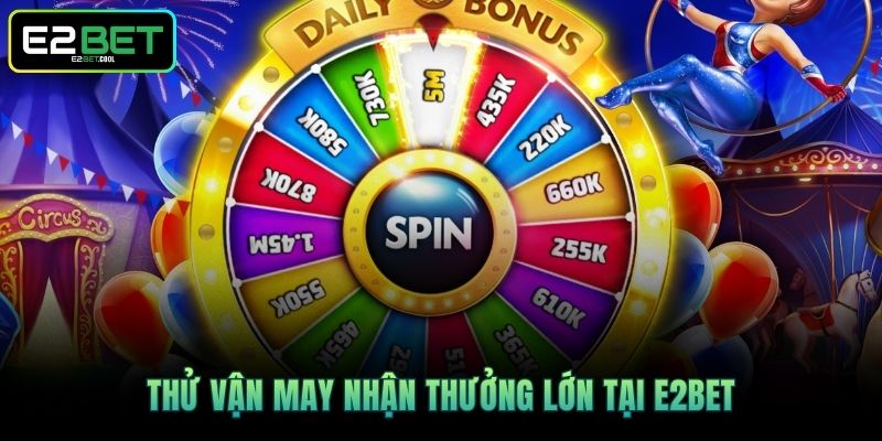 E2BET 20 Thử vận may nhận thưởng lớn tại E2BET