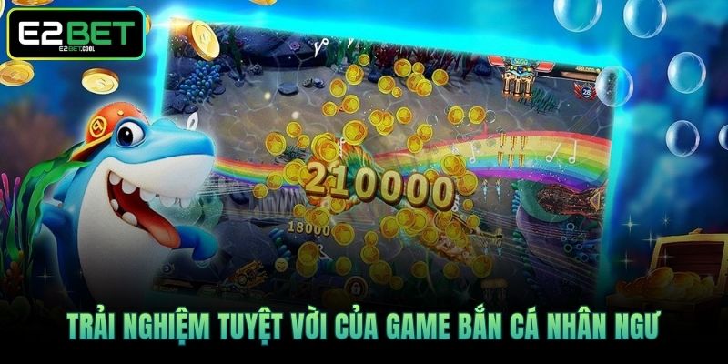 Bắn Cá Nhân Ngư - Kỹ Năng Chinh Phục Đại Dương Cùng E2BET 2 Trải nghiệm tuyệt vời của game Bắn Cá Nhân Ngư