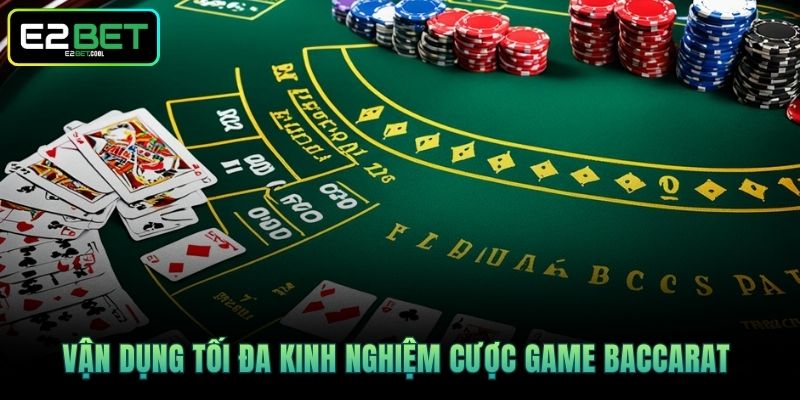 Vận dụng tối đa kinh nghiệm cược game Baccarat 
