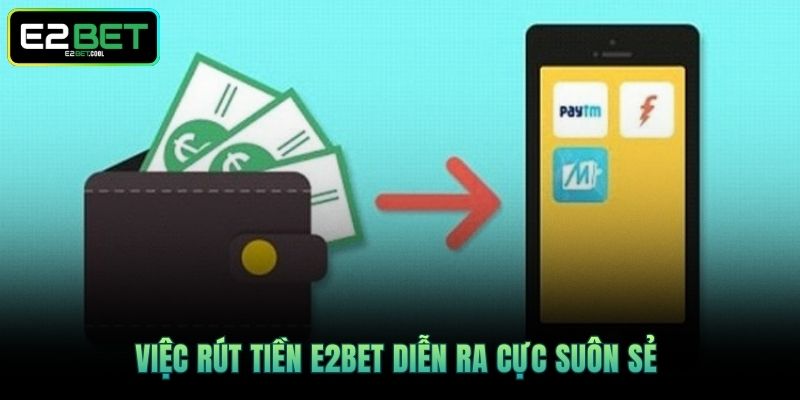 Việc Rút tiền E2BET diễn ra cực suôn sẻ 