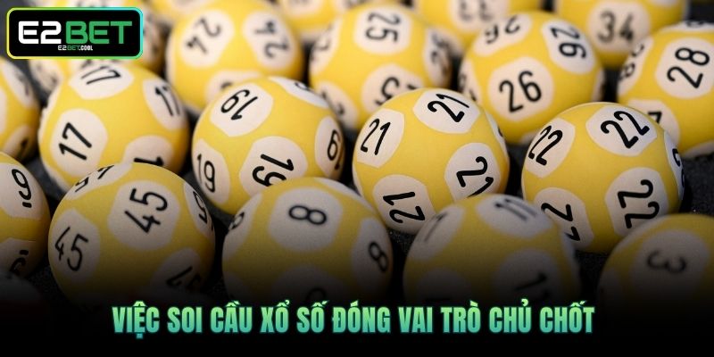Soi Cầu Xổ Số - Cách Để Giải Mã Những Con Số Vàng Cùng E2BET 2 Việc soi cầu xổ số đóng vai trò chủ chốt
