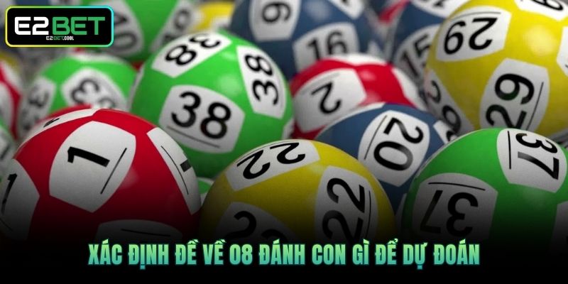 Xác định Đề về 08 đánh con gì để dự đoán 